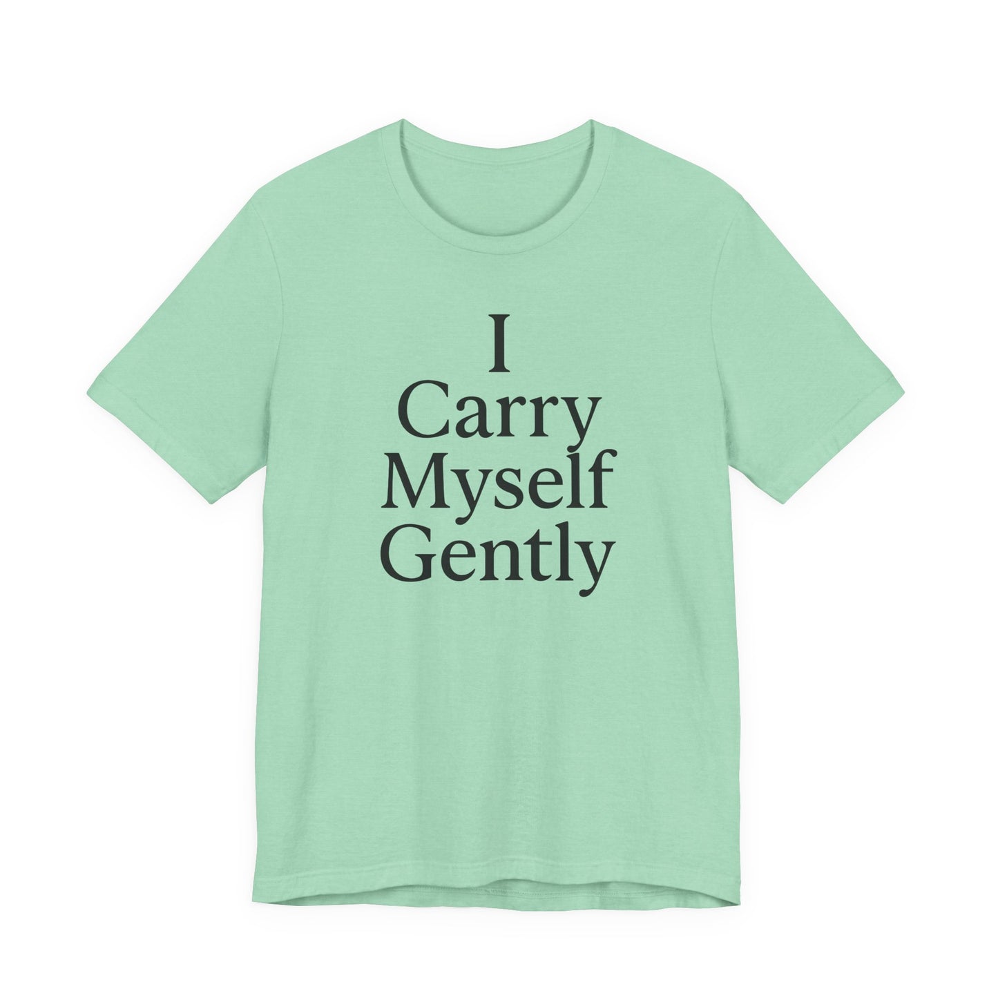 I Carry Myself Gently – Soft Spoken Tee • Bella + Canvas 3001