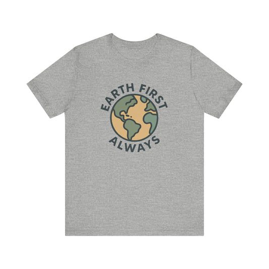 Earth First Always - Minimal Graphic Tee