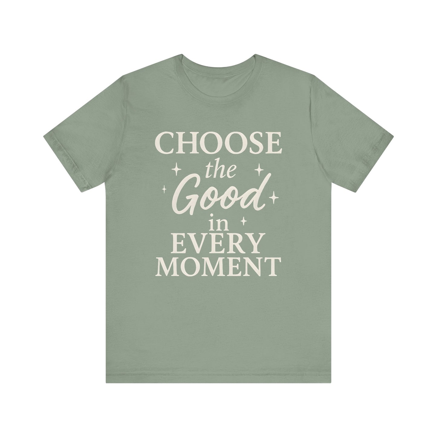 Choose the Good in Every Moment — Minimal Text Graphic Tee