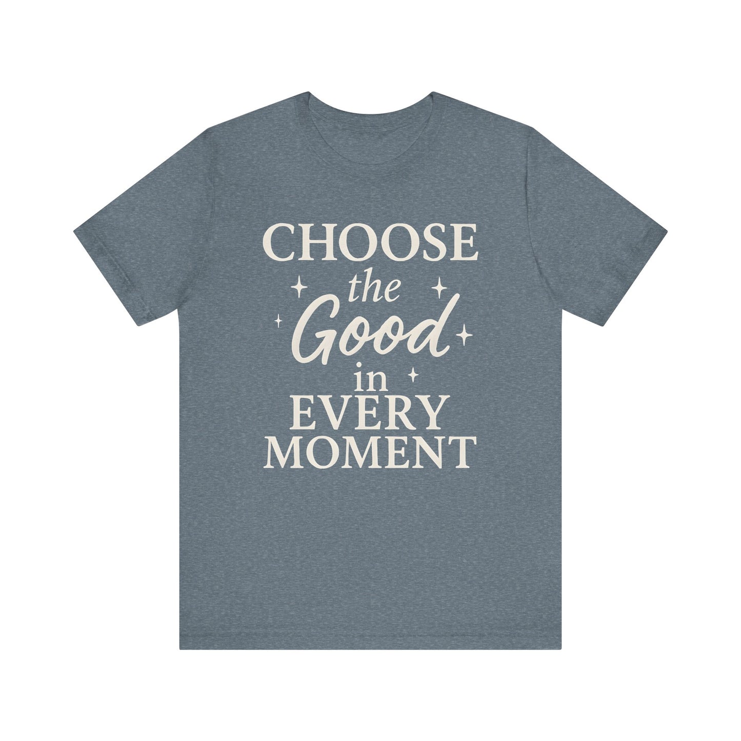 Choose the Good in Every Moment — Minimal Text Graphic Tee