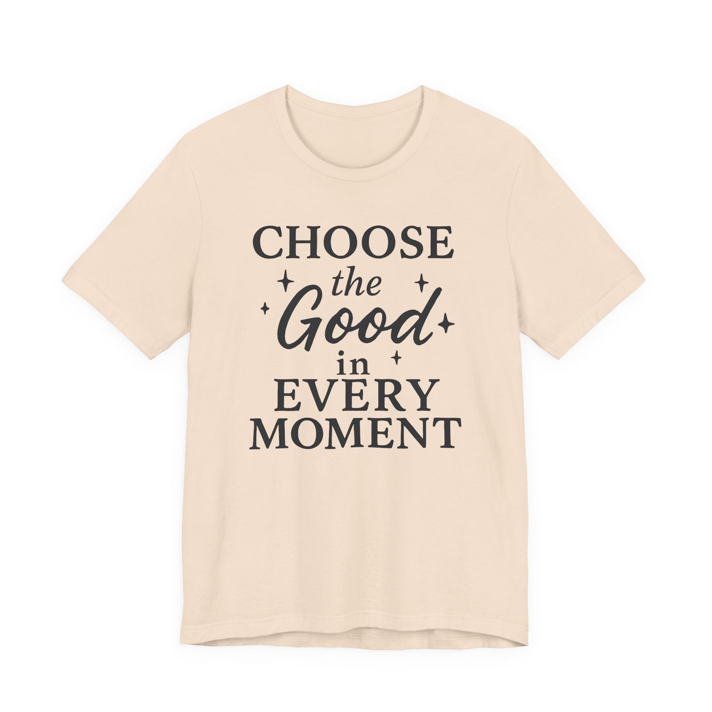 Choose the Good in Every Moment – Soft Spoken Tee • Bella + Canvas 3001