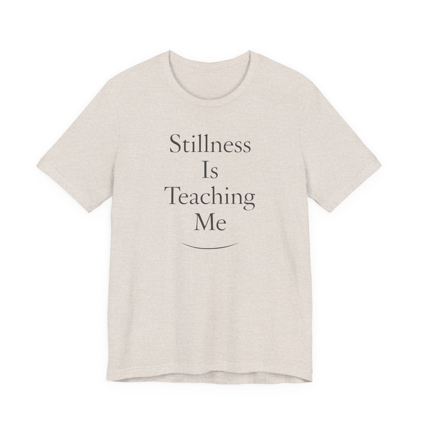 Stillness Is Teaching Me –  Soft Spoken Tee • Bella + Canvas 3001