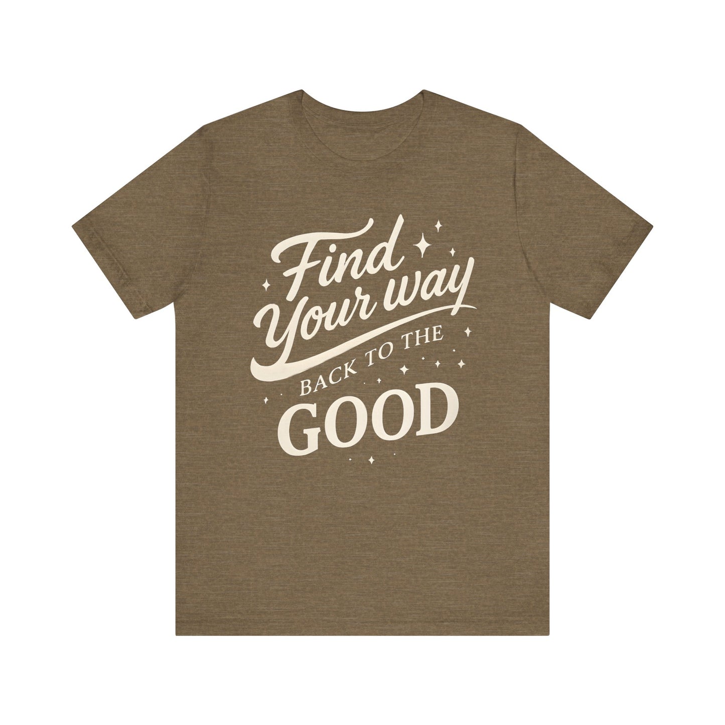 Find Your Way Back to the Good — Minimal Text Graphic Tee