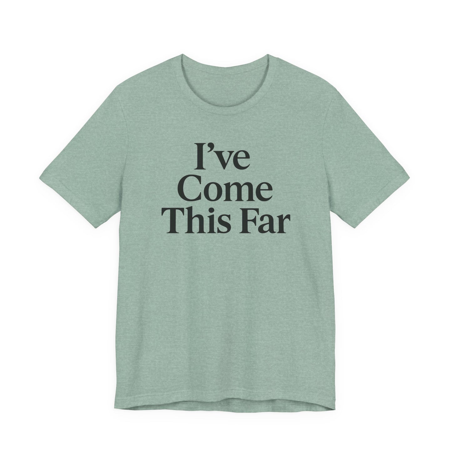 I've Come This Far – Soft Spoken Tee • Bella + Canvas 3001