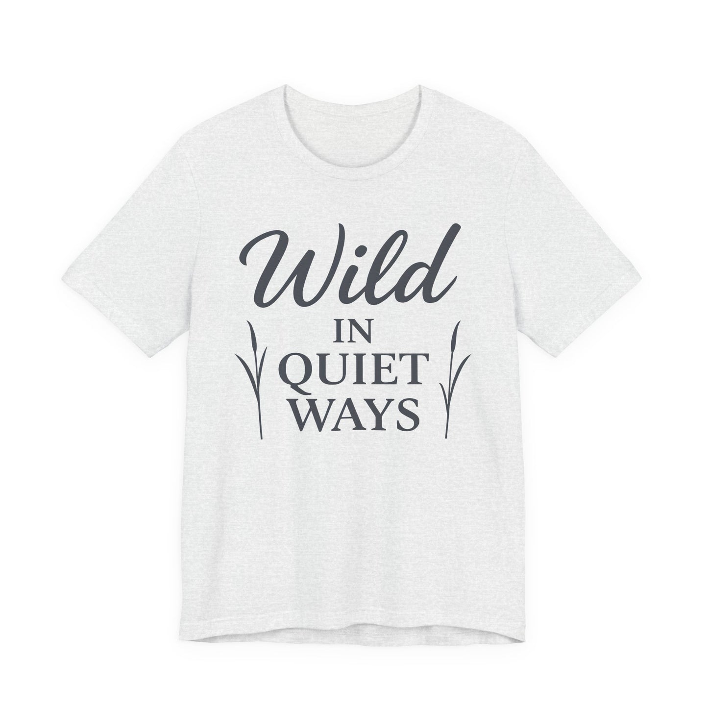 Wild in Quiet Ways – Soft Spoken Tee • Bella + Canvas 3001