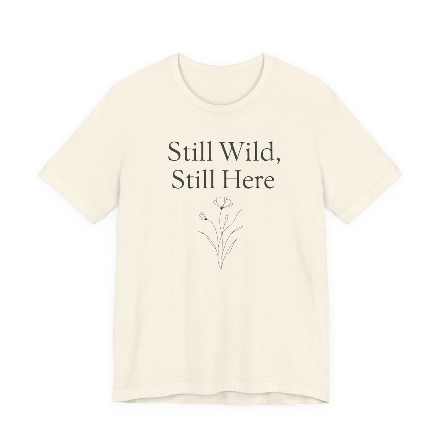Still Wild, Still Here – Soft Spoken Tee • Bella + Canvas 3001