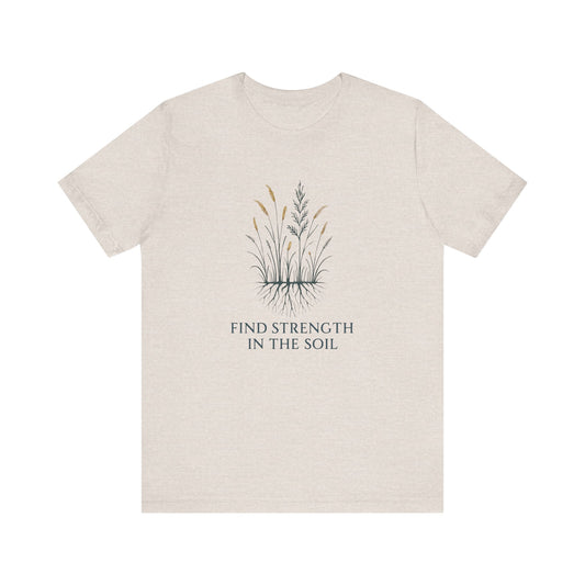 Find Strength in the Soil — Minimal Text Graphic Tee