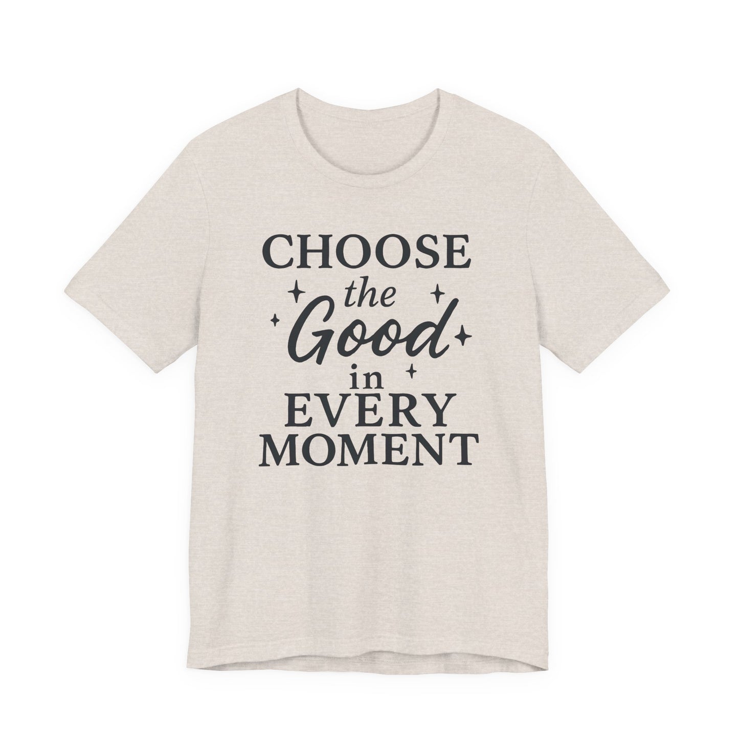 Choose the Good in Every Moment – Soft Spoken Tee • Bella + Canvas 3001
