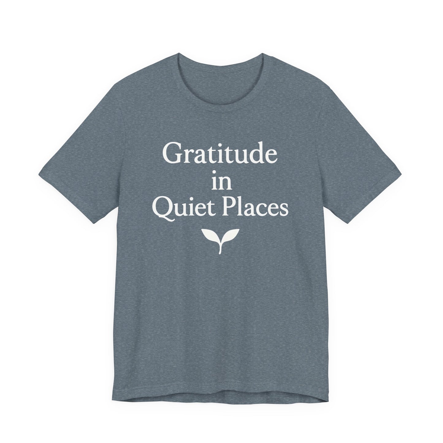 Gratitude in Quiet Places – Soft Spoken Tee • Bella + Canvas 3001