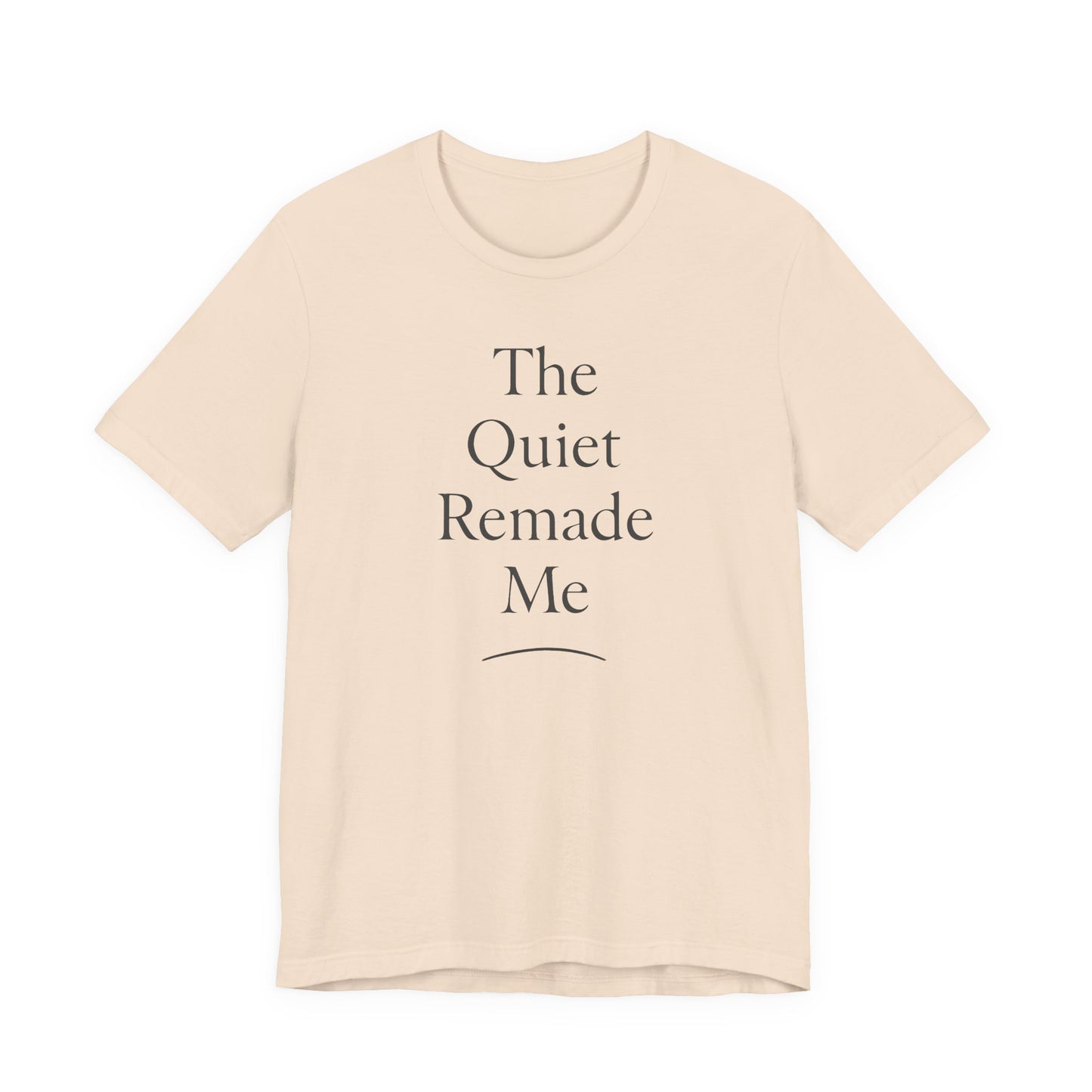 The Quiet Remade Me –  Soft Spoken Tee • Bella + Canvas 3001