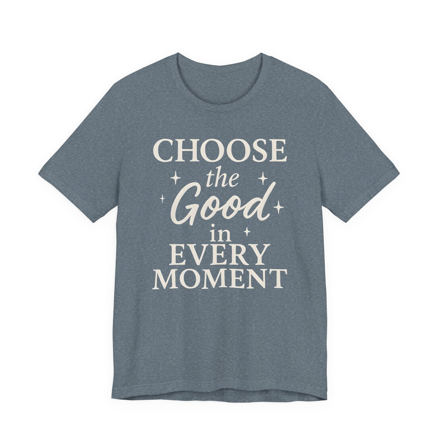 Choose the Good in Every Moment – Soft Spoken Tee • Bella + Canvas 3001