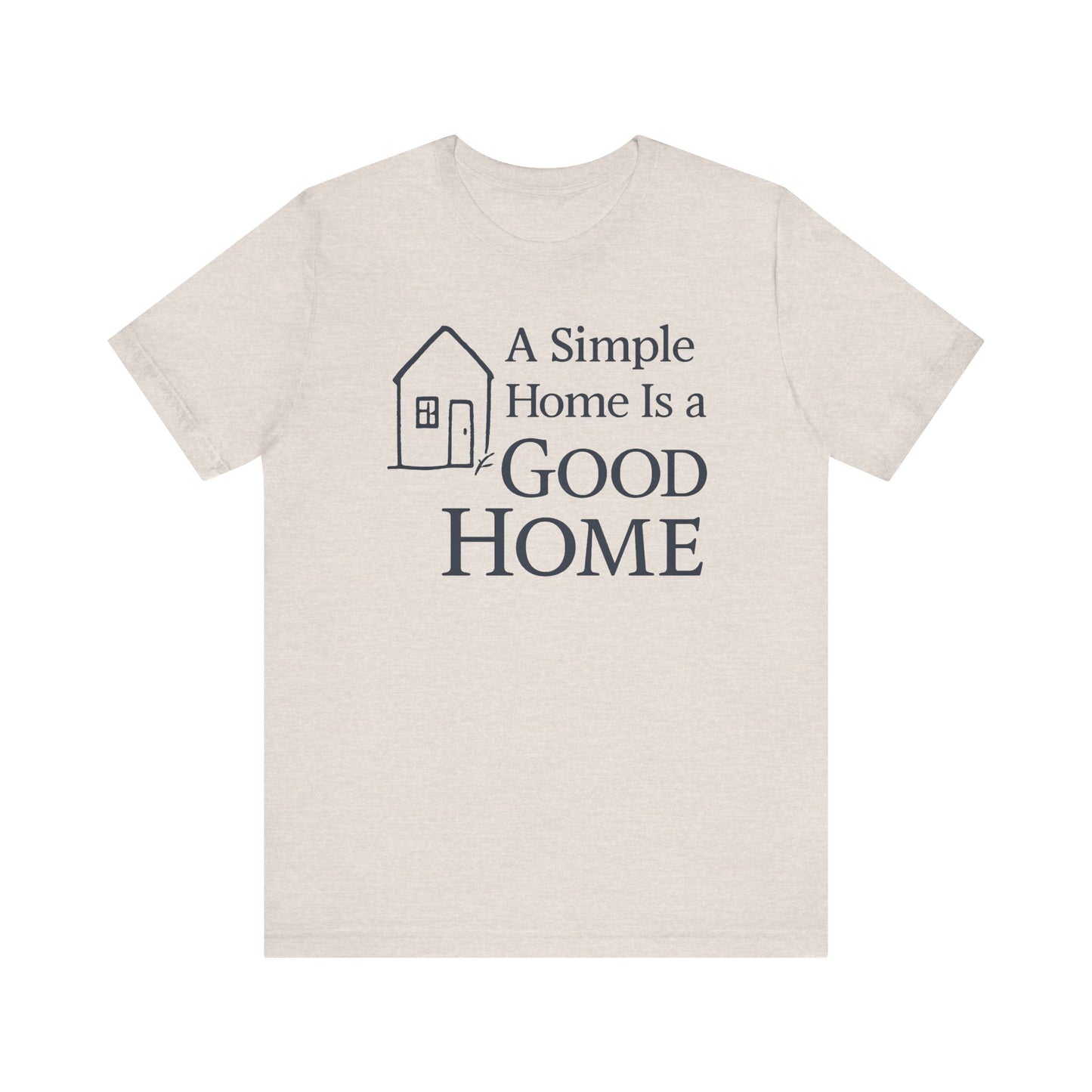 A Simple Home is a Good Home — Minimal Text Graphic Tee