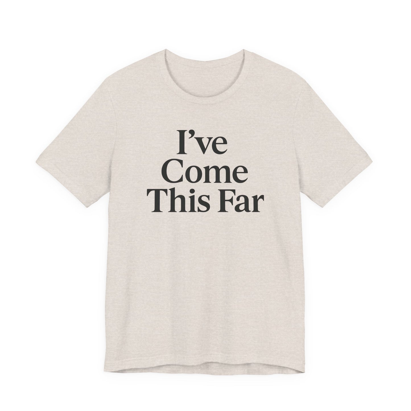 I've Come This Far – Soft Spoken Tee • Bella + Canvas 3001