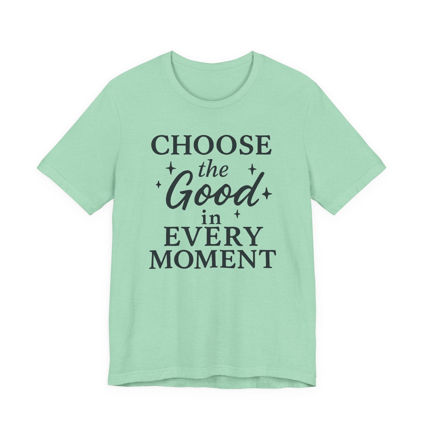 Choose the Good in Every Moment – Soft Spoken Tee • Bella + Canvas 3001