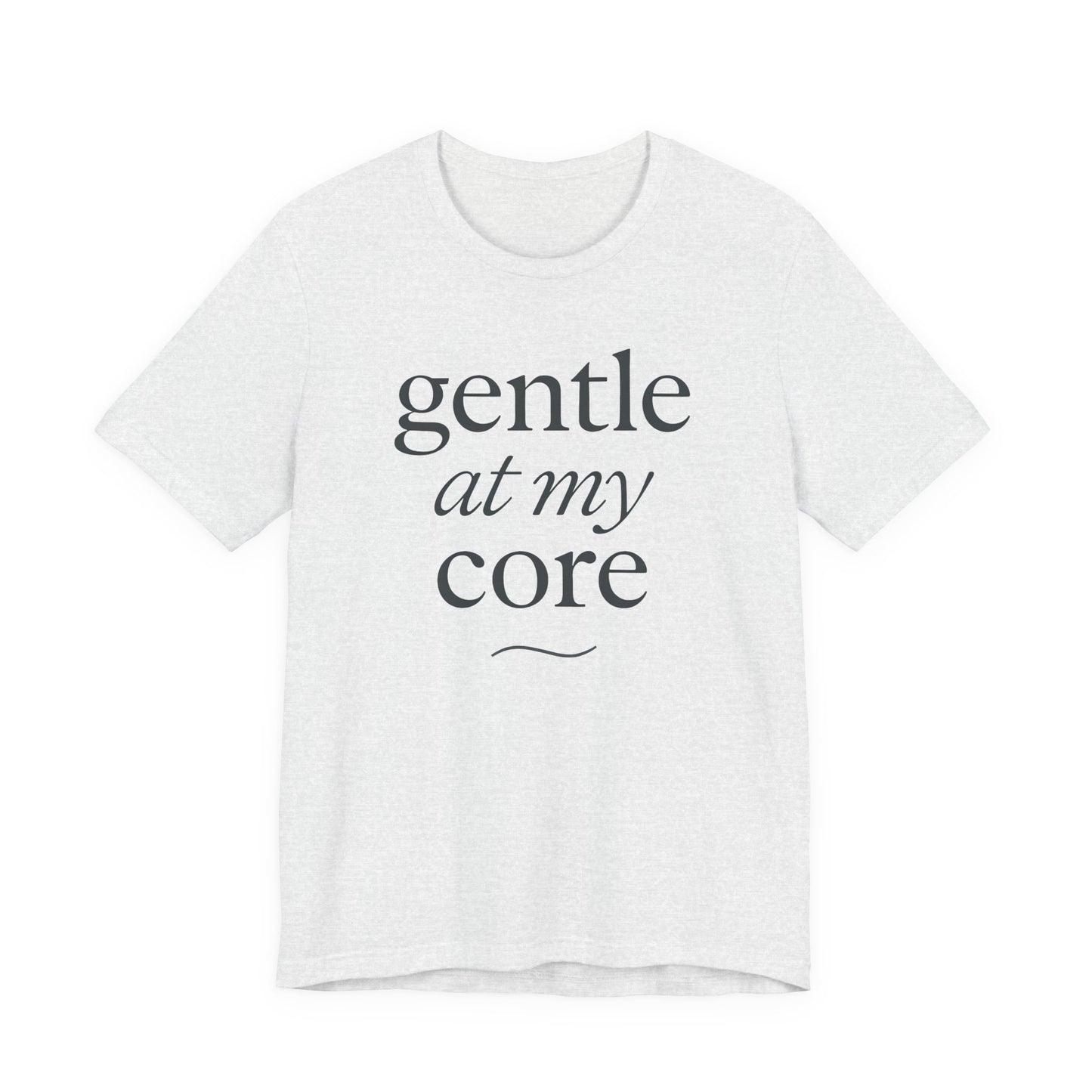 Gentle at My Core – Soft Spoken Tee • Bella + Canvas 3001