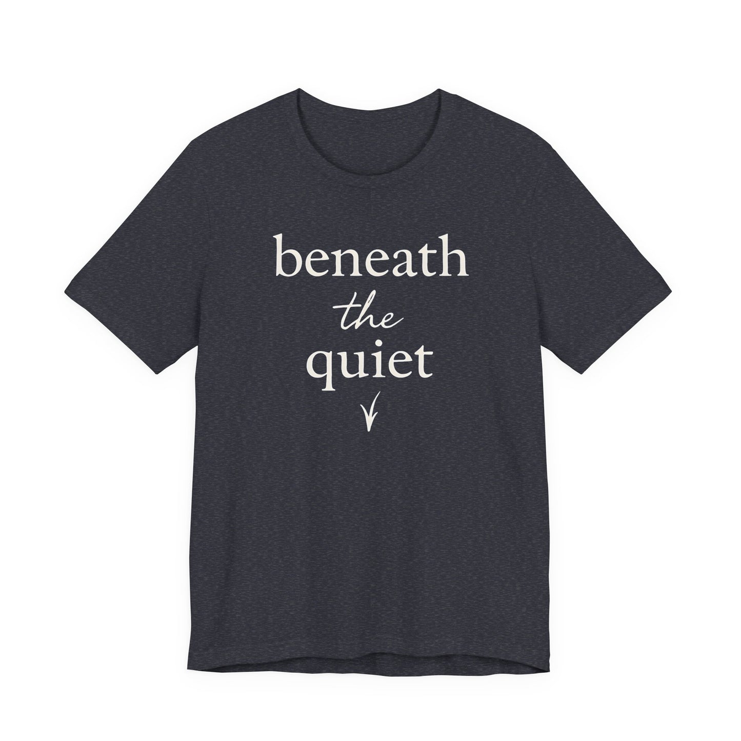 Beneath the Quiet — Bella + Canvas 3001 Minimal Graphic Tee