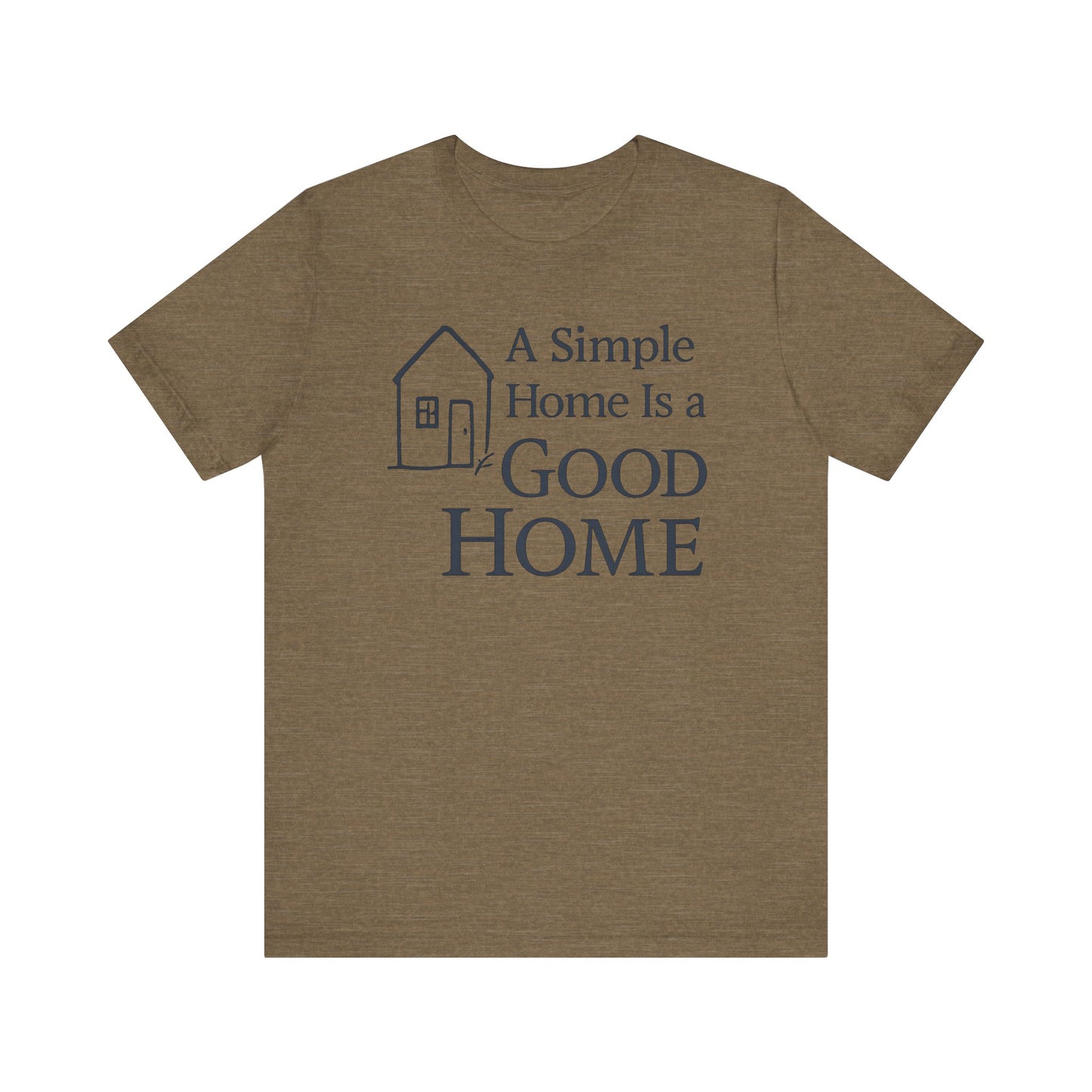 A Simple Home is a Good Home — Minimal Text Graphic Tee