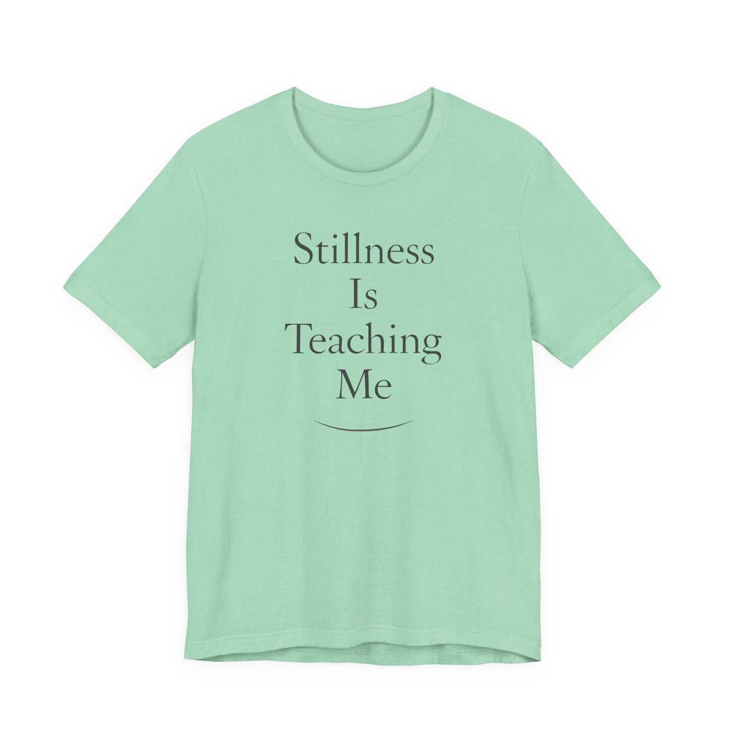 Stillness Is Teaching Me –  Soft Spoken Tee • Bella + Canvas 3001