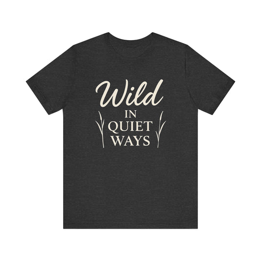 Wild in  Quiet Ways — Minimal Text Graphic Tee