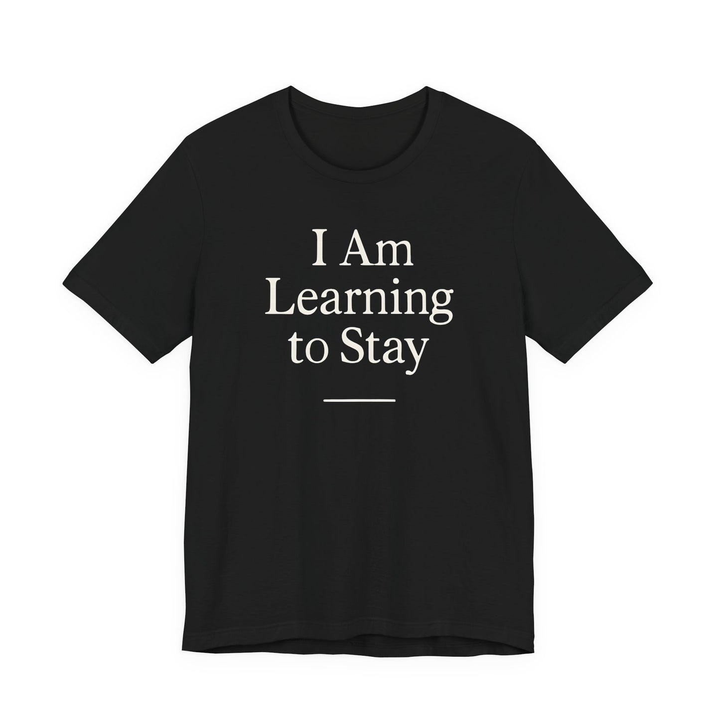 I Am Learning to Stay –  Soft Spoken Tee • Bella + Canvas 3001
