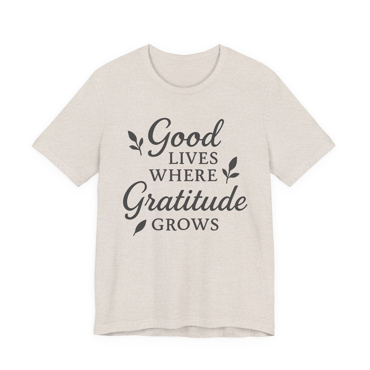 Good Lives Where Gratitude Grows – Soft Spoken Tee • Bella + Canvas 3001