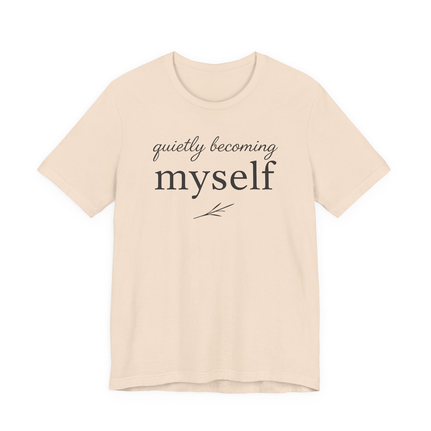 Quietly Becoming Myself – Soft Spoken Tee • Bella + Canvas 3001