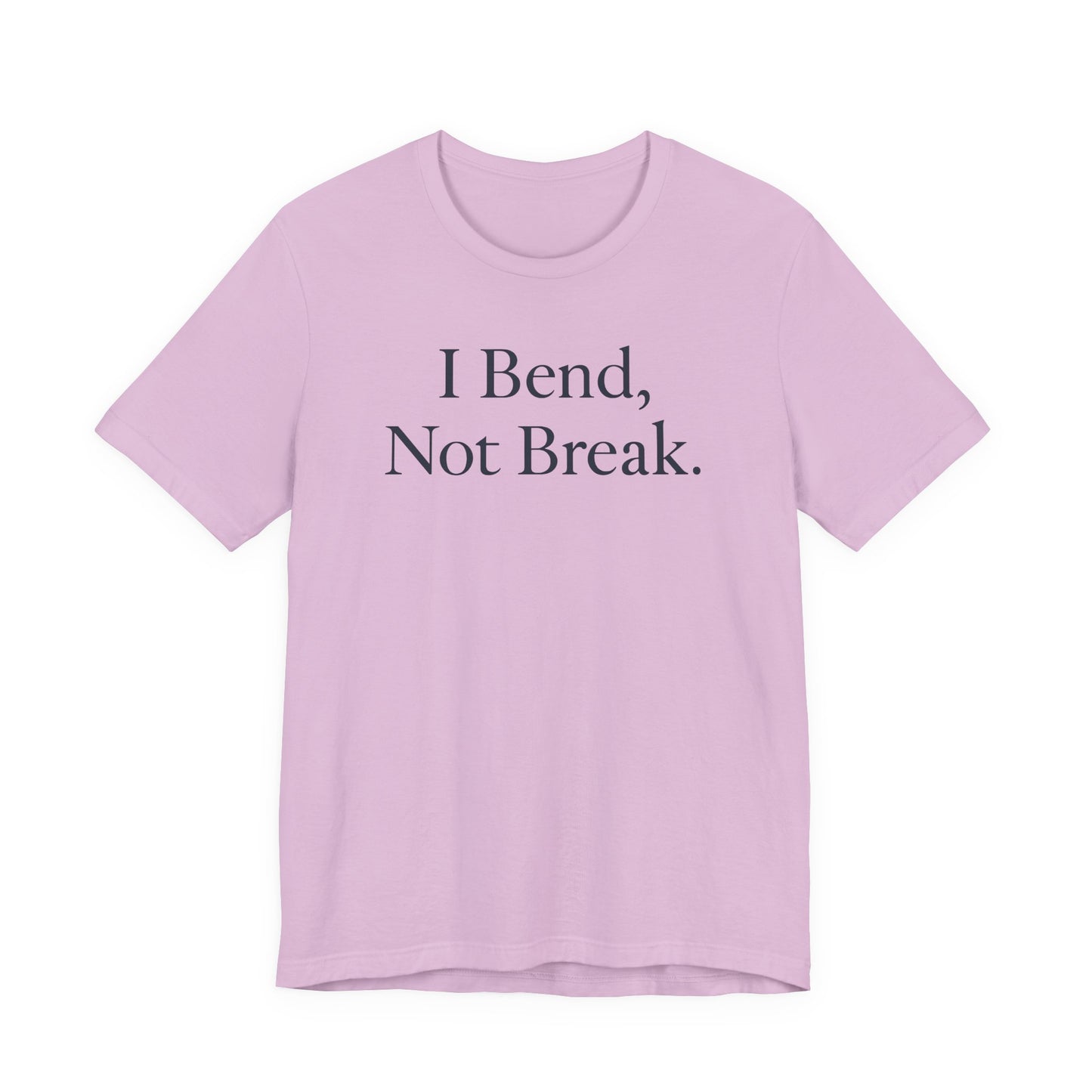 I Bend, Not Break. – Soft Spoken Tee • Bella + Canvas 3001
