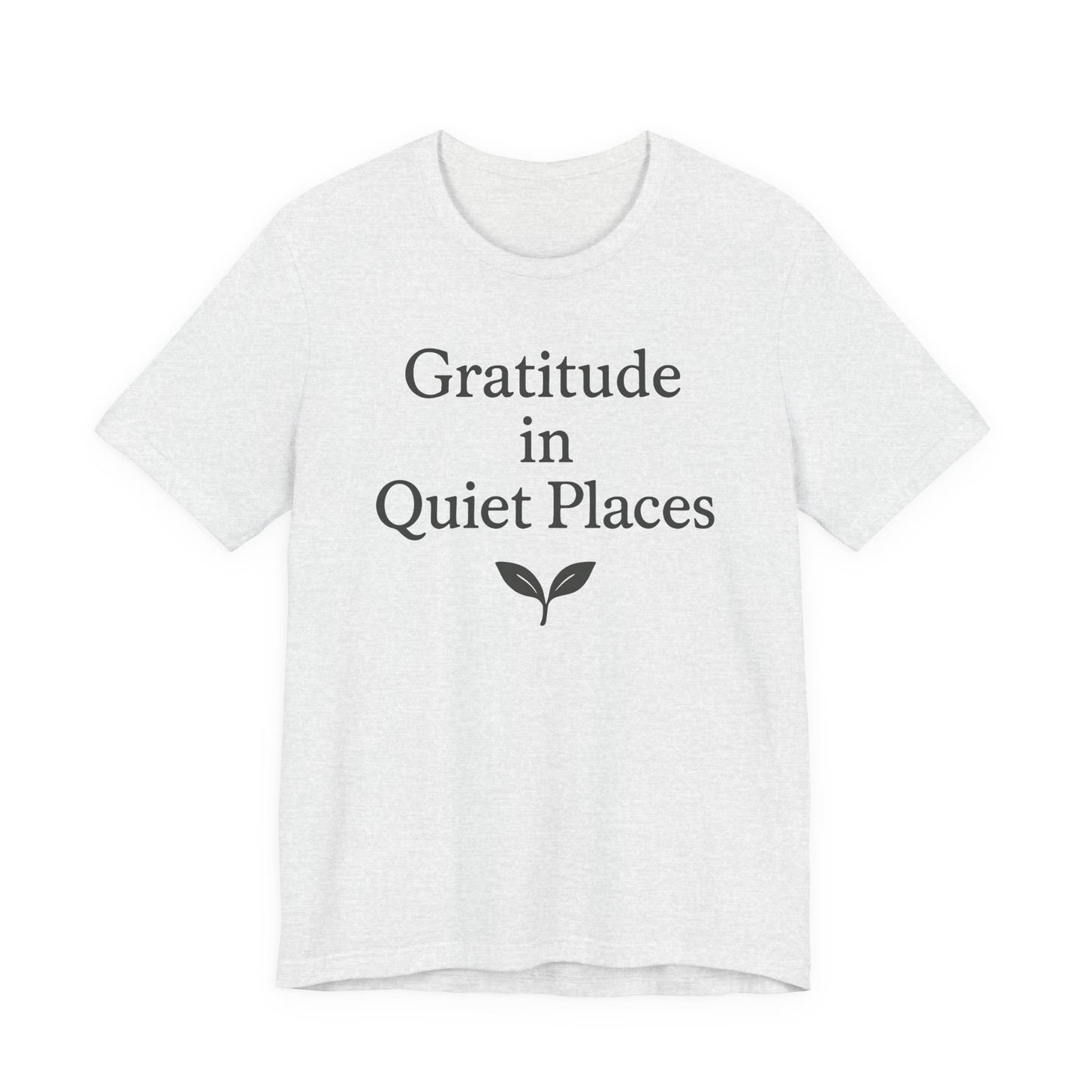 Gratitude in Quiet Places – Soft Spoken Tee • Bella + Canvas 3001