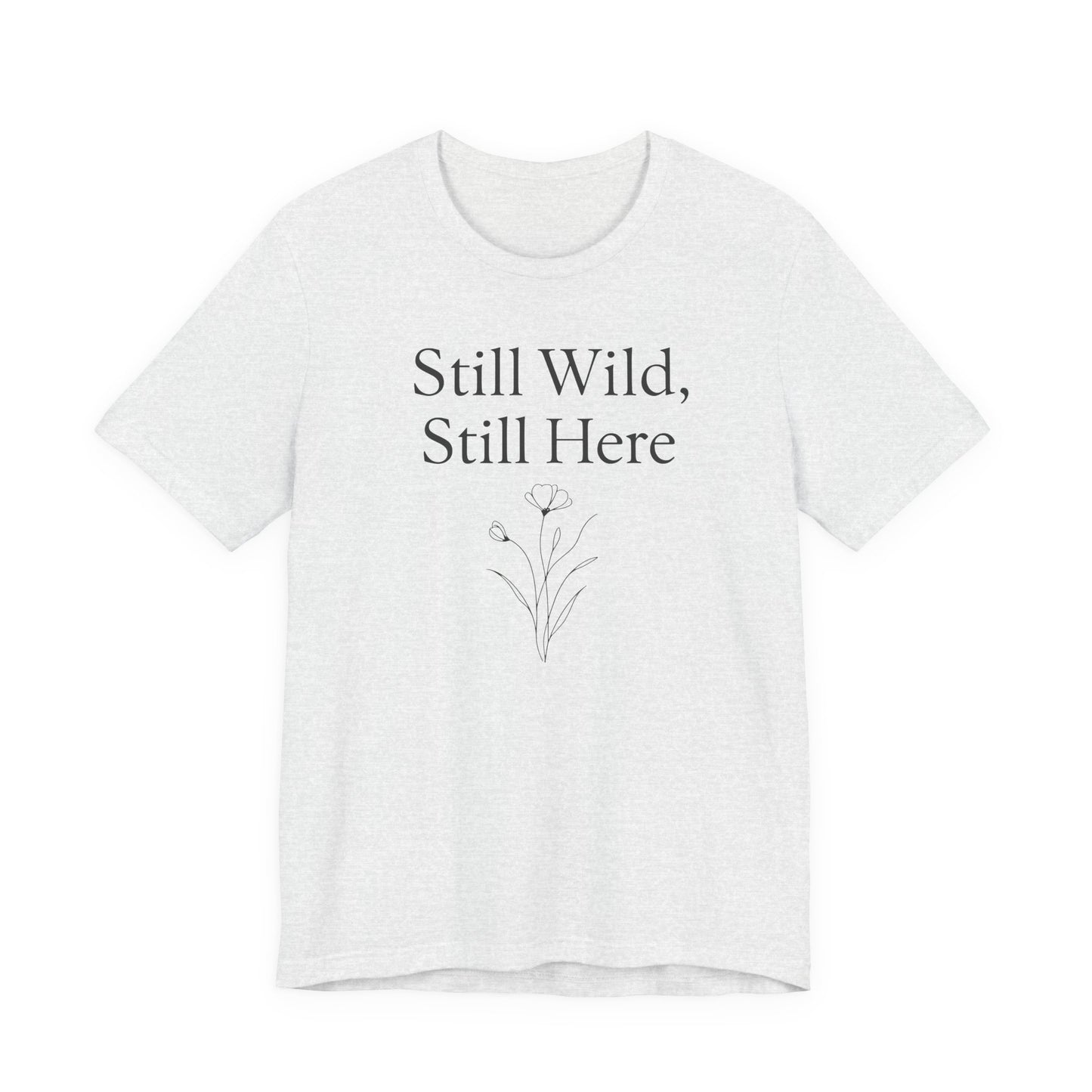 Still Wild, Still Here – Soft Spoken Tee • Bella + Canvas 3001