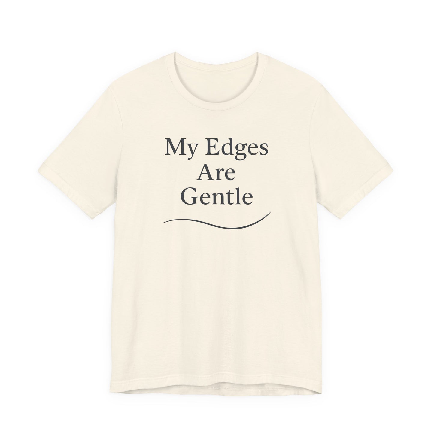 My Edges Are Gentle – Soft Spoken Tee • Bella + Canvas 3001