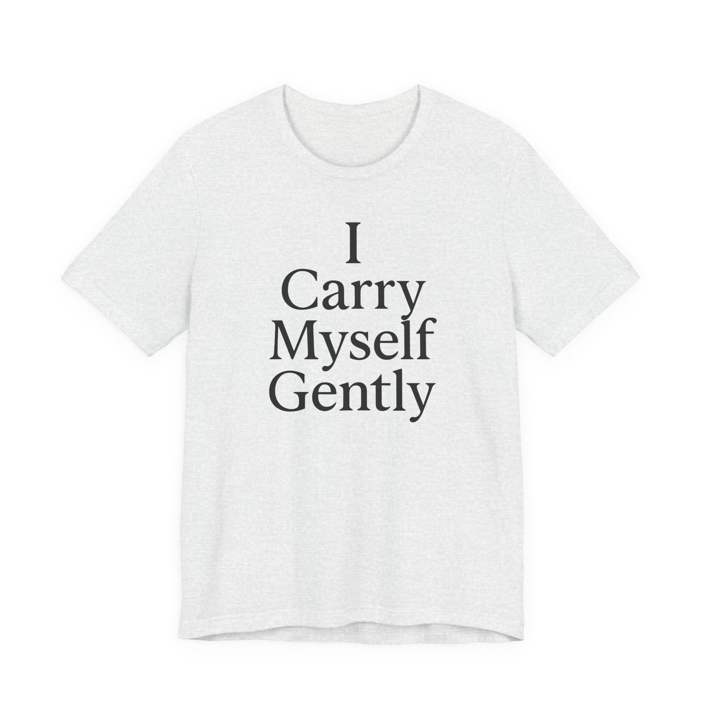 I Carry Myself Gently – Soft Spoken Tee • Bella + Canvas 3001