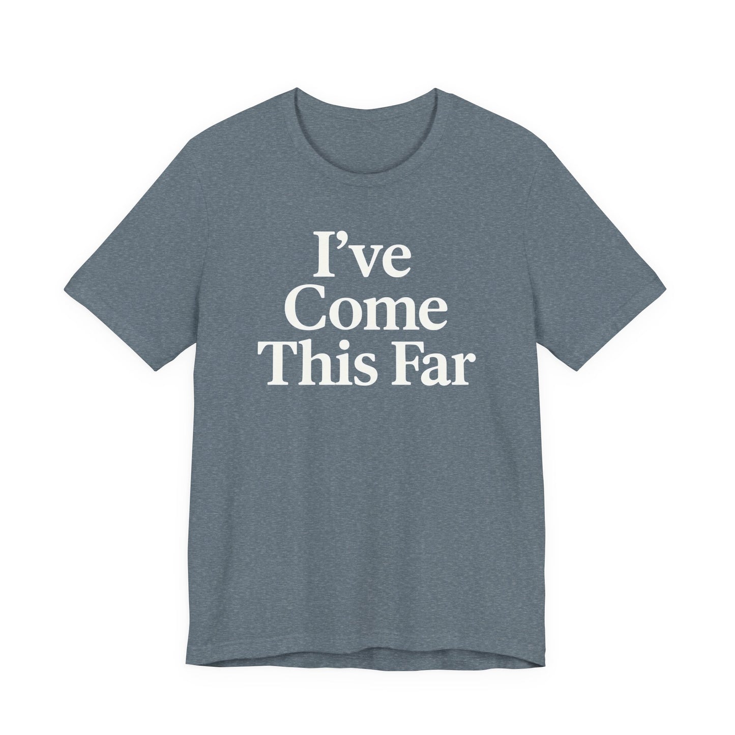 I've Come This Far – Soft Spoken Tee • Bella + Canvas 3001