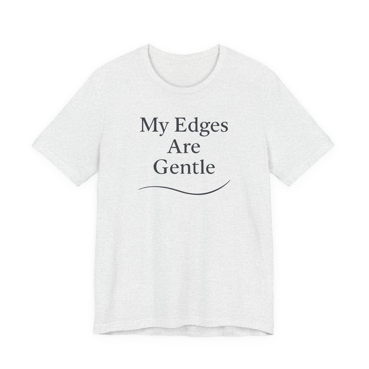 My Edges Are Gentle – Soft Spoken Tee • Bella + Canvas 3001