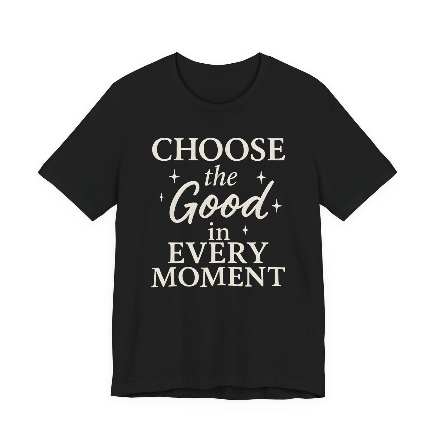 Choose the Good in Every Moment – Soft Spoken Tee • Bella + Canvas 3001