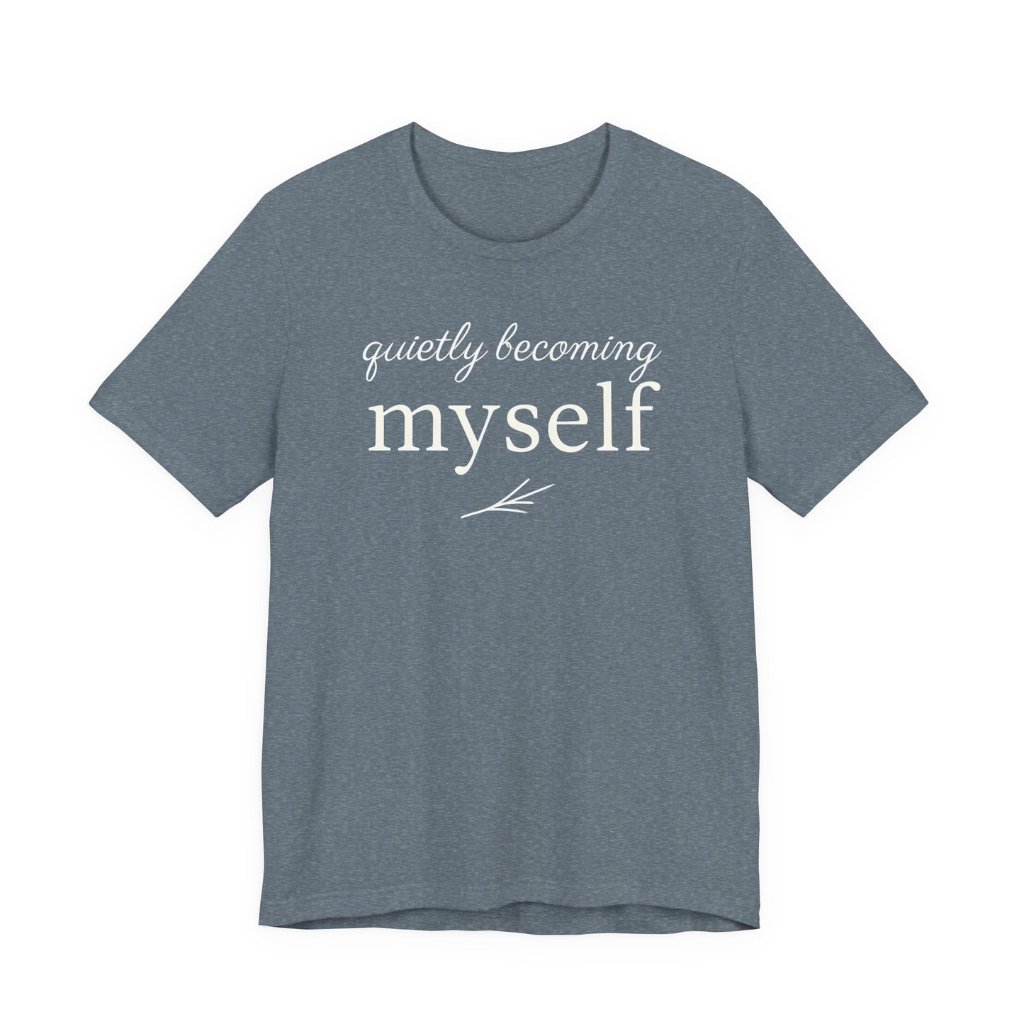 Quietly Becoming Myself – Soft Spoken Tee • Bella + Canvas 3001