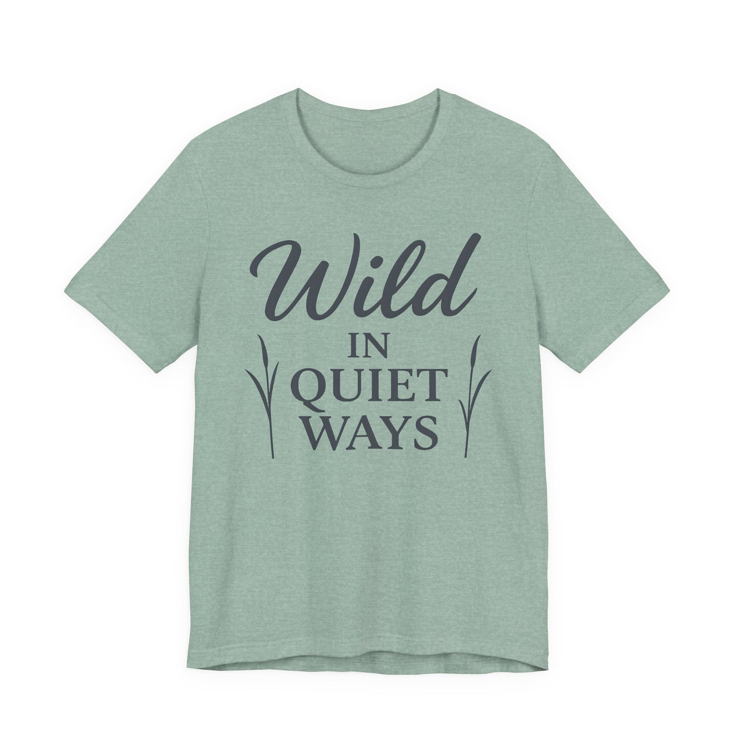 Wild in Quiet Ways – Soft Spoken Tee • Bella + Canvas 3001