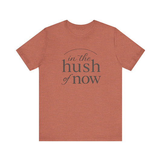 In the Hush of Now — Minimal Text Graphic Tee