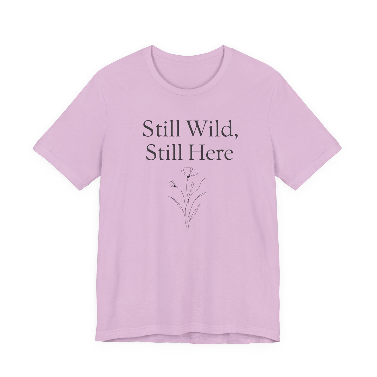 Still Wild, Still Here – Soft Spoken Tee • Bella + Canvas 3001