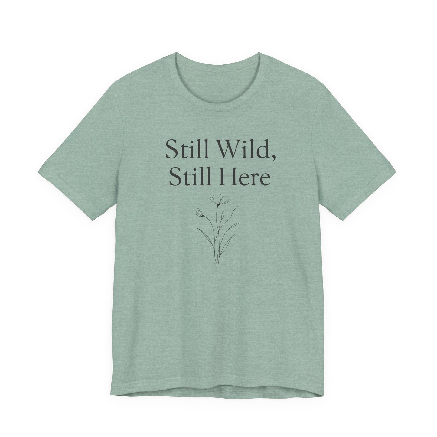 Still Wild, Still Here – Soft Spoken Tee • Bella + Canvas 3001