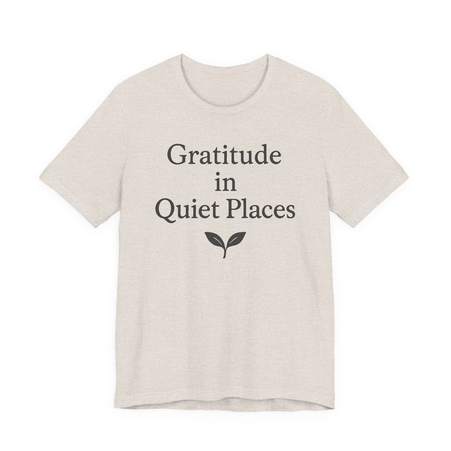 Gratitude in Quiet Places – Soft Spoken Tee • Bella + Canvas 3001