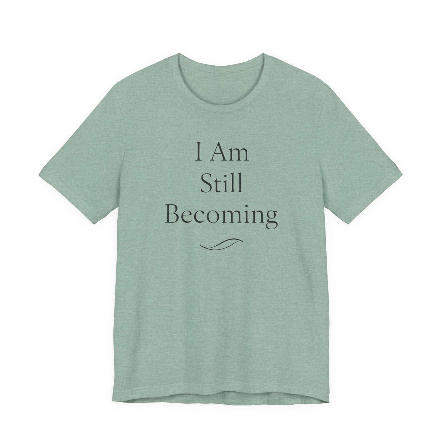 I Am Still Becoming – Soft Spoken Tee • Bella + Canvas 3001