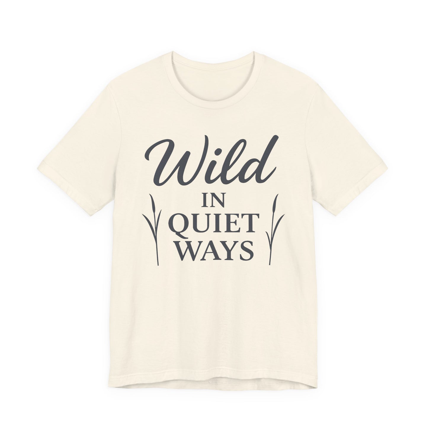 Wild in Quiet Ways – Soft Spoken Tee • Bella + Canvas 3001