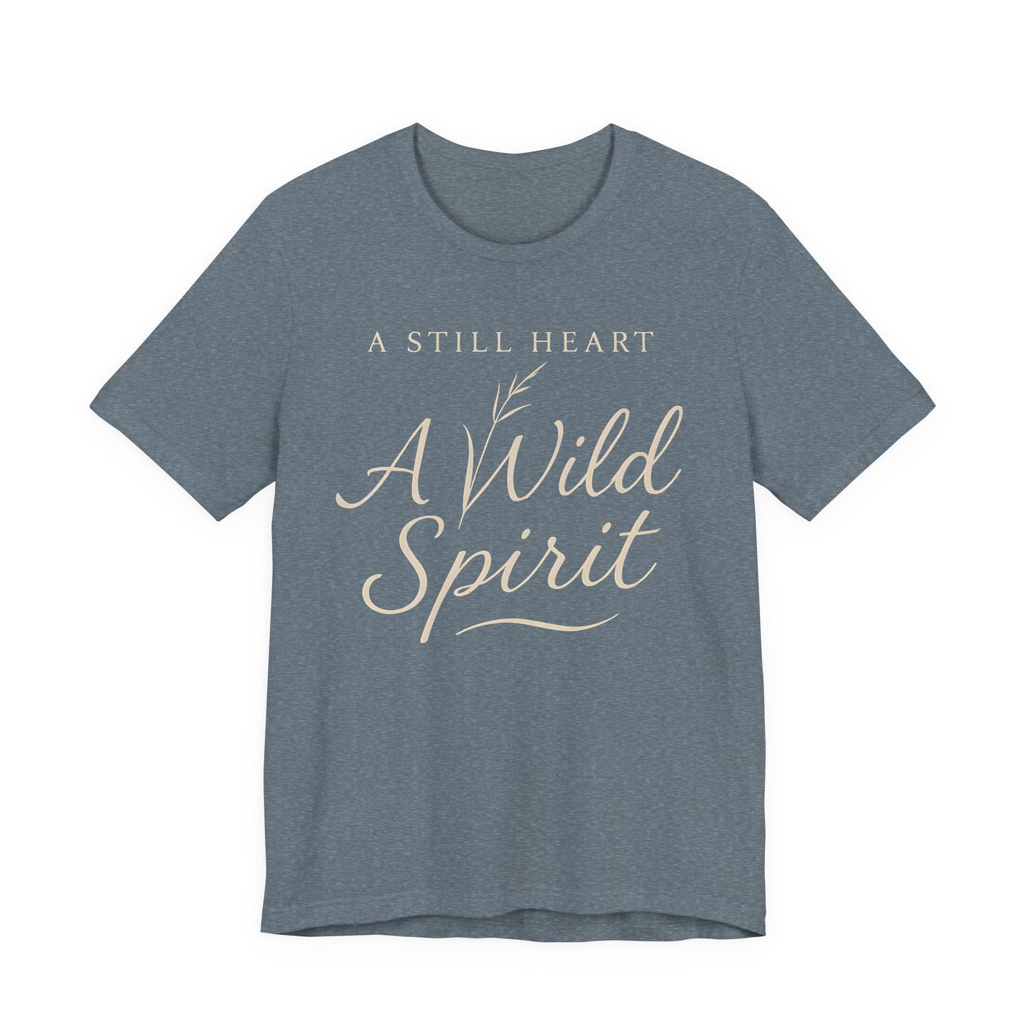 A Still Heart A Wild Spirit – Soft Spoken Tee • Bella + Canvas 3001