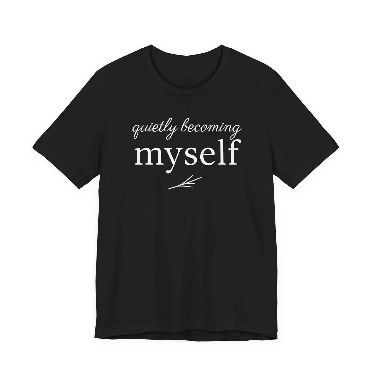 Quietly Becoming Myself – Soft Spoken Tee • Bella + Canvas 3001