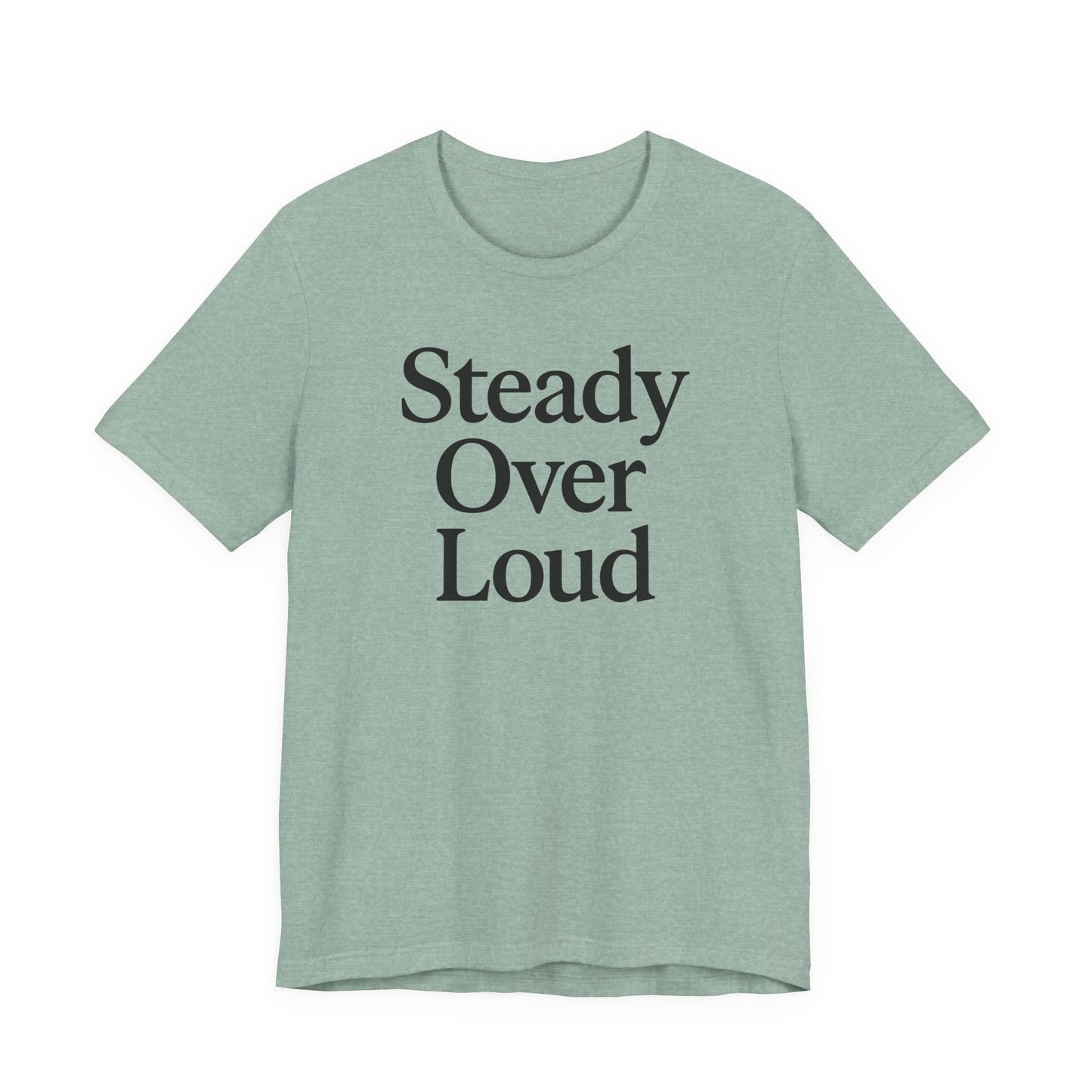 Steady Over Loud – Soft Spoken Tee • Bella + Canvas 3001