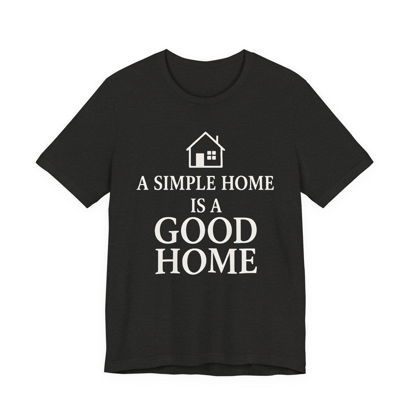 A Simple Home is a Good Home — Bella + Canvas 3001 Minimal Graphic Tee