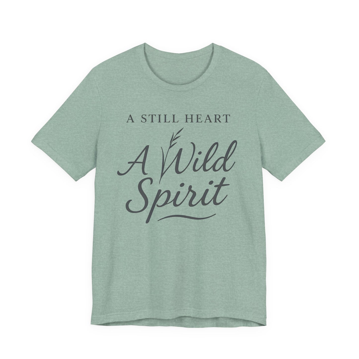 A Still Heart A Wild Spirit – Soft Spoken Tee • Bella + Canvas 3001