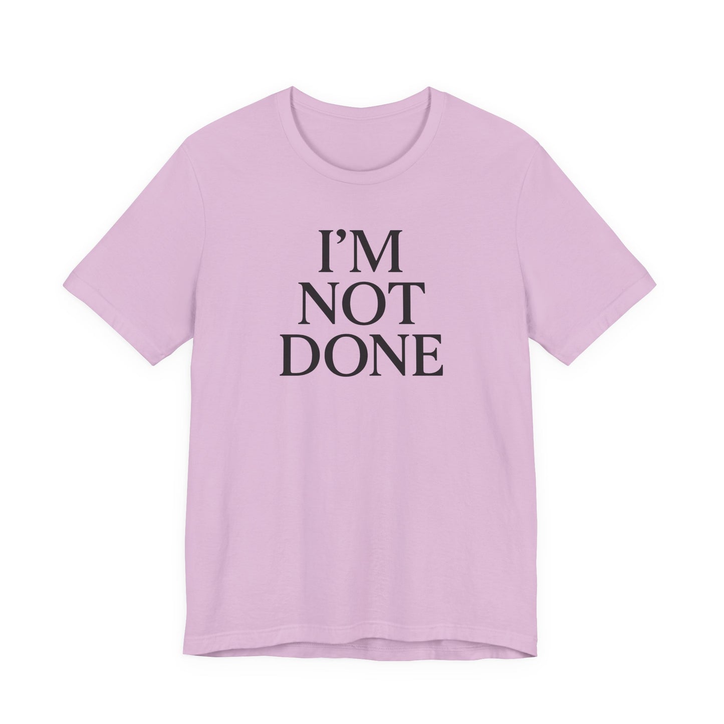I'm Not Done – Soft Spoken Tee • Bella + Canvas 3001