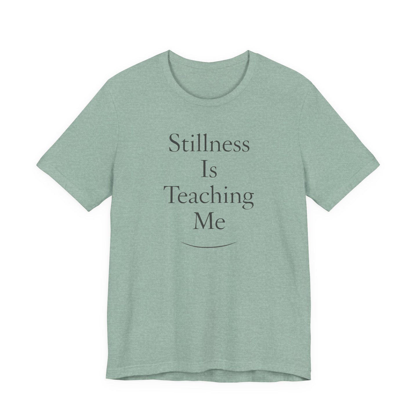 Stillness Is Teaching Me –  Soft Spoken Tee • Bella + Canvas 3001