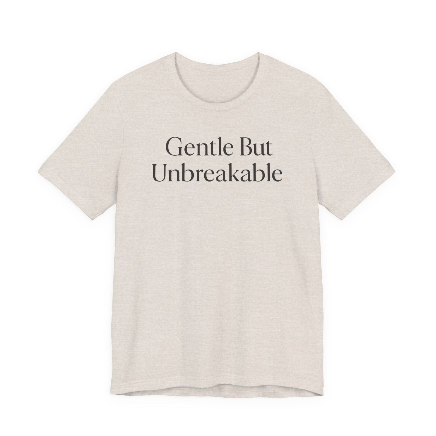 Gentle but Unbreakable – Soft Spoken Tee • Bella + Canvas 3001